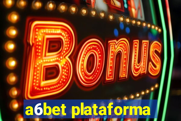 a6bet plataforma